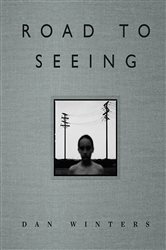 Book cover: Road to Seeing, by Dan Winters (preview)