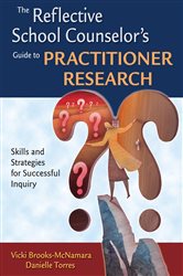 The Reflective School Counselor&#x2032;s Guide to Practitioner Research: Skills and Strategies for Successful Inquiry