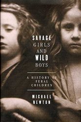Savage Girls and Wild Boys: A History of Feral Children