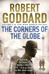 Book cover: The Corners of the Globe (Book 2 of The Wide World Trilogy) by Robert Goddard (preview)