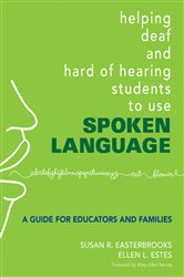Helping Deaf and Hard of Hearing Students to Use Spoken Language: A Guide for Educators and Families