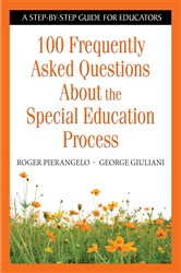 100 Frequently Asked Questions About the Special Education Process: A Step-by-Step Guide for Educators