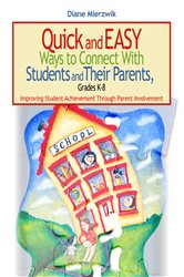 Quick and Easy Ways to Connect With Students and Their Parents, Grades K-8: Improving Student Achievement Through Parent Involvement