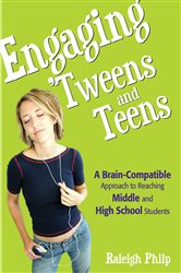 Engaging &#x2032;Tweens and Teens: A Brain-Compatible Approach to Reaching Middle and High School Students