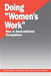 Doing &quot;Women&#x2032;s Work&quot;: Men in Nontraditional Occupations
