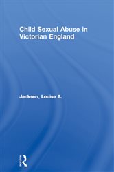 Book cover: Child Sexual Abuse in Victorian England, by Louise A. Jackson (preview)