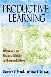 Productive Learning: Science, Art, and Einstein&#x2032;s Relativity in Educational Reform