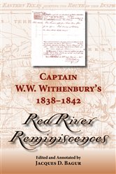 Captain W. W. Withenbury&#x27;s 1838-1842 &quot;Red River Reminiscences&quot;