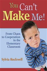 You Can&#x2032;t Make Me!: From Chaos to Cooperation in the Elementary Classroom
