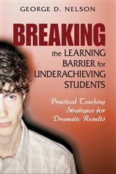 Breaking the Learning Barrier for Underachieving Students: Practical Teaching Strategies for Dramatic Results