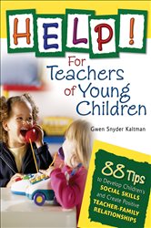 Help! For Teachers of Young Children: 88 Tips to Develop Children&#x2032;s Social Skills and Create Positive Teacher-Family Relationships