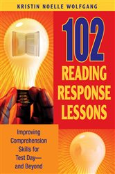 102 Reading Response Lessons: Improving Comprehension Skills for Test Day--and Beyond
