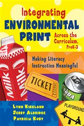 Integrating Environmental Print Across the Curriculum, PreK-3: Making Literacy Instruction Meaningful