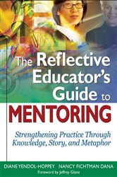 The Reflective Educator&#x2019;s Guide to Mentoring: Strengthening Practice Through Knowledge, Story, and Metaphor