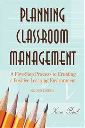 Planning Classroom Management: A Five-Step Process to Creating a Positive Learning Environment