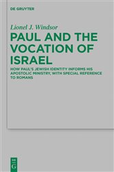 Paul and the Vocation of Israel: How Paul&#x27;s Jewish Identity Informs his Apostolic Ministry, with Special Reference to Romans