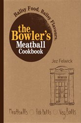 Book cover: The Bowler's Meatball Cookbook, by Jez Felwick (preview)