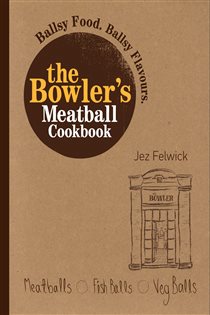 Book cover: The Bowler's Meatball Cookbook, by Jez Felwick (preview)
