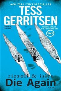 Book cover: Die Again: A Rizzoli & Isles Novel (Book 11 of Rizzoli & Isles) by Tess Gerritsen (preview)