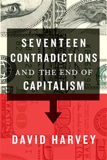 Book cover: Seventeen Contradictions and the End of Capitalism, by David Harvey (preview)