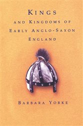 Book cover: Kings and Kingdoms of Early Anglo-Saxon England, by Dr Barbara Yorke (preview)