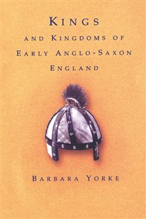 Book cover: Kings and Kingdoms of Early Anglo-Saxon England, by Dr Barbara Yorke (preview)