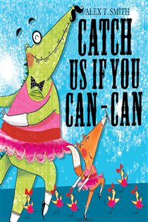Book cover: Catch Us If You Can-Can!, by Alex T. Smith (preview)