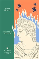 Book cover: Fire from Heaven (Book 316 of Virago Modern Classics) by Mary Renault (preview)