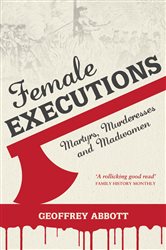 Female Executions: Martyrs, Murderesses and Madwomen