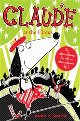 Book cover: Claude at the Circus (Book 3 of Claude) by Alex T. Smith (preview)
