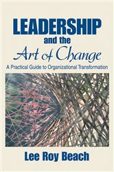Leadership and the Art of Change: A Practical Guide to Organizational Transformation