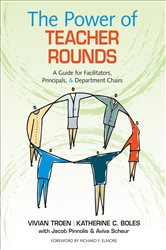 The Power of Teacher Rounds: A Guide for Facilitators, Principals, &amp; Department Chairs