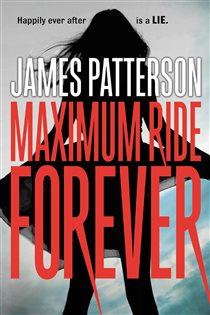 Book cover: Maximum Ride Forever (Book 9 of Maximum Ride) by James Patterson (preview)