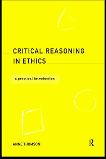 Book cover: Critical Reasoning in Ethics, by Anne Thomson (preview)