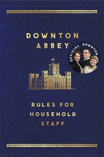 Book cover: The Downton Abbey Rules for Household Staff, by Carnival Film & Television Ltd (preview)