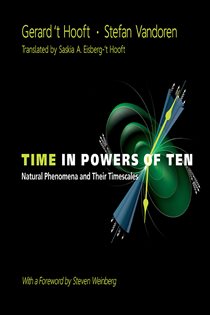 Book cover: Time In Powers Of Ten : Natural Phenomena And Their Timescales, by Gerard 'T Hooft (preview)