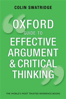 Book cover: Oxford Guide to Effective Argument and Critical Thinking, by Colin Swatridge (preview)