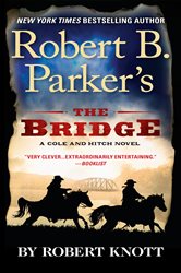 Book cover: Robert B. Parker's The Bridge (Book 7 of A Cole and Hitch Novel) by Robert Knott (preview)