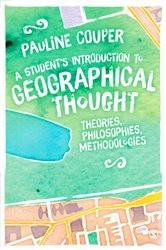 A Student&#x2032;s Introduction to Geographical Thought: Theories, Philosophies, Methodologies