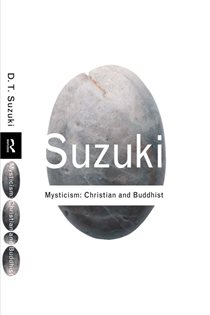 Book cover: Mysticism: Christian and Buddhist, by D.T. Suzuki (preview)