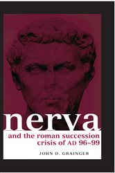 Book cover: Nerva and the Roman Succession Crisis of AD 96-99, by John D. Grainger (preview)