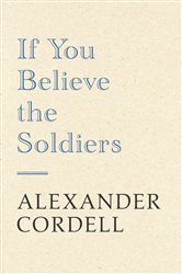Book cover: If You Believe The Soldiers, by Alexander Cordell (preview)