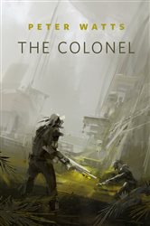 Book cover: The Colonel, by Peter Watts (preview)