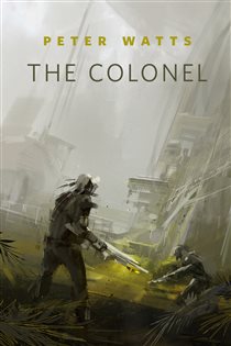 Book cover: The Colonel, by Peter Watts (preview)