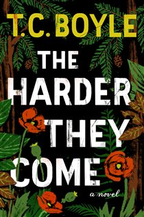 Book cover: The Harder They Come, by T.C. Boyle (preview)