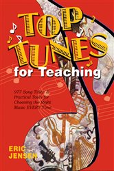 Top Tunes for Teaching: 977 Song Titles &amp; Practical Tools for Choosing the Right Music Every Time
