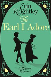 Book cover: The Earl I Adore (Book 2 of Prelude to a Kiss) by Erin Knightley (preview)