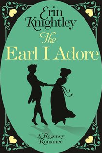 Book cover: The Earl I Adore (Book 2 of Prelude to a Kiss) by Erin Knightley (preview)