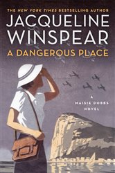 Book cover: A Dangerous Place (Book 11 of Maisie Dobbs) by Jacqueline Winspear (preview)
