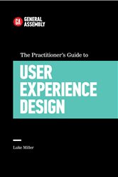 Book cover: The Practitioner's Guide To User Experience Design, by Luke Miller (preview)